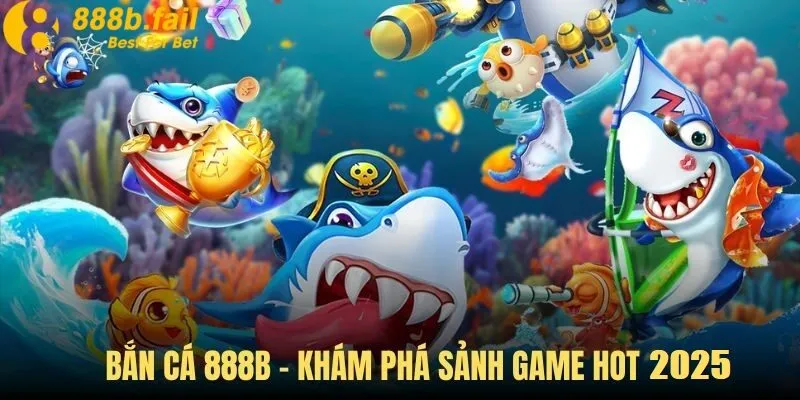 bắn cá 888b 1 Bắn cá 888b là trò chơi hàng đầu tại 888b