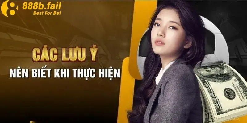 Rút Tiền 888b - Hướng Dẫn Chi Tiết, An toàn, Uy Tín Từ Nhà Cái Hàng Đầu 3 Các lưu ý nên biết khi thực hiện rút tiền tại 888b