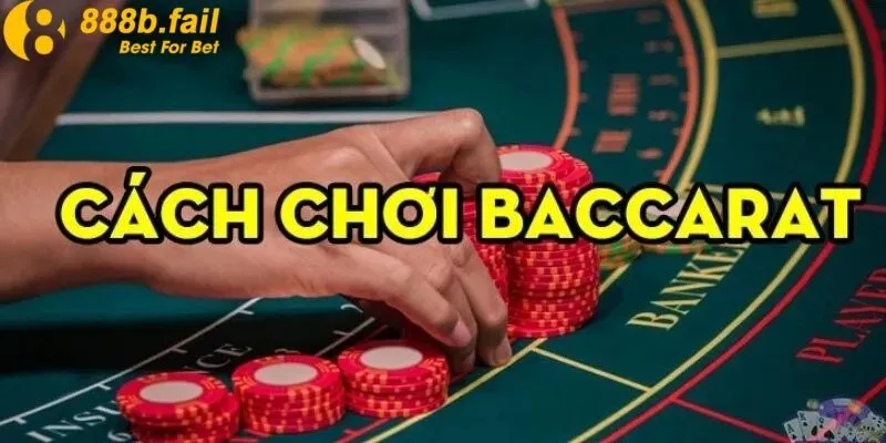 Tìm Hiểu Cách Chơi Baccarat Chuẩn Nhất Tại Nhà Cái 888b 2 Cách chơi baccarat tại 888b