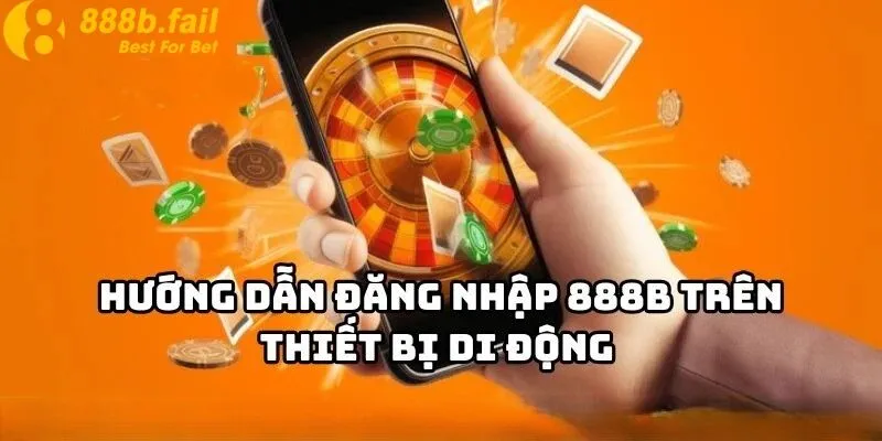 Đăng Nhập 888b - Hướng Dẫn Chi Tiết Và An Toàn Dành Cho Người Mới 3 Đăng nhập trên điện thoại để có thể chơi mọi lúc mọi nơi