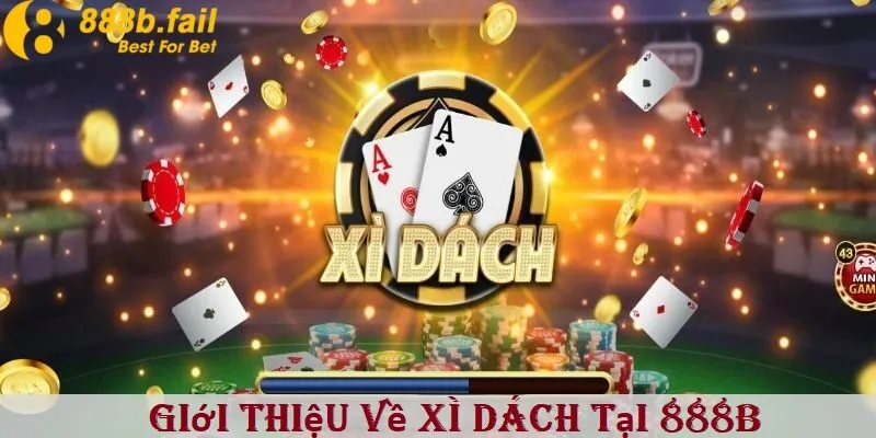 Cách Chơi Xì Dách Chuẩn Xác Tại Nhà Cái 888b 1 Giới thiệu về game bài xì dách tại 888b