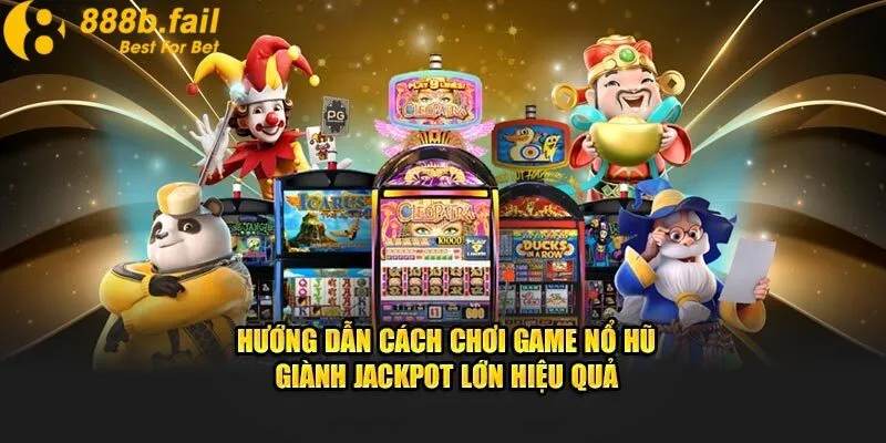 Cách Chơi Nổ Hũ 888b Hiệu Quả Giúp Bạn “Nổ Hũ” Mỗi Ngày 2 Hướng dẫn cách chơi nổ hũ thắng lớn tại 888b