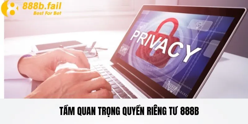 quyền riêng tư 1 Tầm quan trọng của quyền riêng tư tại nhà cái 888b